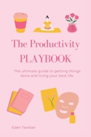 The Productivity Playbook: The ultimate guide to getting things done and living your best life B0BQ9J8FMG Book Cover