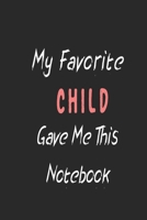 My Favorite Child Gave Me This Book: Funny Gift for Child: Lined Notebook / Journal Gift, 120 Pages, 6 X9 , Soft Cover, Matte Finish 1677910283 Book Cover