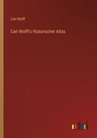 Carl Wolff's Historischer Atlas 3368638262 Book Cover