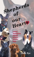 Shepherds of Our Hearts : Canine Champions among Pioneer Service Dogs 0976776294 Book Cover