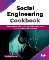 Social Engineering Cookbook: 100 recipes for OSINT, NLP, and digital footprinting in advanced security strategies (English Edition) 9365894093 Book Cover