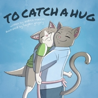 To Catch A Hug 1098316886 Book Cover