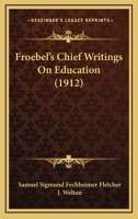 Froebel's Chief Writings on Education 1017378916 Book Cover