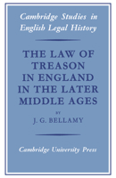 The Law of Treason in England in the Later Middle Ages (Cambridge Studies in English Legal History) 0521526388 Book Cover