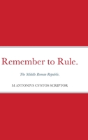 Remember to Rule.: The Middle Roman Republic. 1716875927 Book Cover