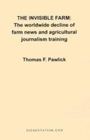 The Invisible Farm: The Worldwide Decline of Farm News and Agricultural Journalism Training 1581120222 Book Cover