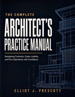 The Complete Architect’s Practice Manual: Navigating Contracts, Codes, Liability, and Firm Operations with Confidence B0HCKL63FQ Book Cover