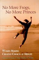 No More Frogs, No More Princes: Women Making Creative Choices in Midlife 0895946254 Book Cover