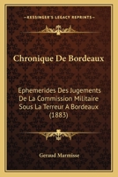 Chronique De Bordeaux: Ephemerides Des Jugements De La Commission Militaire Sous La Terreur A Bordeaux (1883) 1160829829 Book Cover