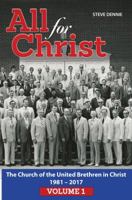 All for Christ, Volume 1: The Church of the United Brethren in Christ, 1981-2017 0998879908 Book Cover