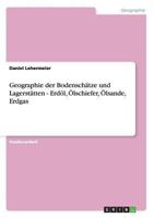 Geographie der Bodensch�tze und Lagerst�tten - Erd�l, �lschiefer, �lsande, Erdgas 3656358672 Book Cover