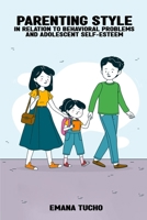 Parenting style in relation to behavioral problems and adolescent self-esteem 1805454145 Book Cover