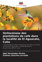 Onitocénose des plantations de café dans la localité de El Aguacate, Cuba: L'assemblage d'oiseaux associé aux plantations de café d'ombre à El ... Guamuhaya Massif, Cuba 6205881292 Book Cover