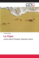 La Vejez: ¿Cómo lograr? Respeto, Dignidad y Salud 6202112484 Book Cover
