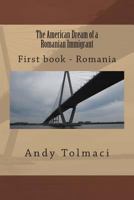 The American Dream of a Romanian Immigrant: First chapter - Romania 149040872X Book Cover