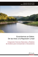 Ecosistemas en Datos: De las Aves a la Regresión Lineal: Integrando Ciencias Naturales y Modelos de Análisis para Comprender el Ecosistema (Spanish Edition) 999932536X Book Cover