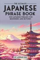 The Ultimate Japanese Phrase Book: 1001 Japanese Phrases for Beginners and Beyond! B0CTLW9QGX Book Cover