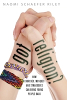 Got Religion?: How Churches, Mosques, and Synagogues Can Bring Young People Back 1599473917 Book Cover