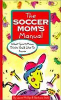 The Soccer Mom's Manual: What SportsMom Thinks You'd Like to Know (SportsMom Sports Manuals) 0965944530 Book Cover