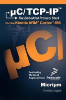 C/TCP-IP, the Embedded Protocol Stack for the Kinetis Arm Cortex-M4 1935772058 Book Cover