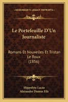 Le Portefeuille D'Un Journaliste: Romans Et Nouvelles Et Tristan Le Roux (1856) 1160169675 Book Cover