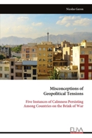 Misconceptions of Geopolitical Tensions: Five Instances of Calmness Persisting Among Countries on the Brink of War 9999321259 Book Cover