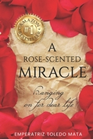 A Rose-Scented Miracle: Hanging on for dear Life B09VW1ZXVG Book Cover