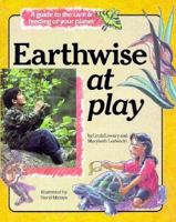 Earthwise at Play: A Guide to the Care and Feeding of Your Planet (Earthwise) 0876145861 Book Cover