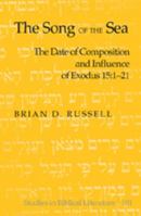 The Song of the Sea: The Date of Composition and Influence of Exodus 15:1-21 (Studies in Biblical Literature) 0820488097 Book Cover