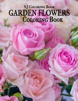 Garden Flowers Coloring Book: An Adult Coloring Book with Fun, Easy, and Relaxing Coloring Pages B08929Z9P2 Book Cover