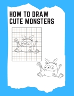 How to Draw Cute Monsters: Learn To Draw For Kids Ages 6-9 Cute Monsters B08NMBFHT3 Book Cover