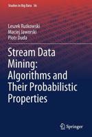 Stream Data Mining: Algorithms and Their Probabilistic Properties (Studies in Big Data) 3030139646 Book Cover