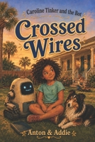 Caroline Tinker and the Bot: Crossed Wires B0H93MZBXQ Book Cover