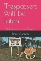 ‘Trespassers Will be Eaten’: Suburban Lion Safari B0FVV6Q41R Book Cover