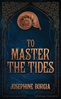 To Master the Tides: second edition B0C8R1ZHV8 Book Cover
