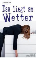 Das liegt am Wetter: Satirische Kurztexte aus dem Leben 3735781713 Book Cover