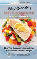 Anti-Inflammatory Diet Cookbook for Beginners: Heal Your Immune System and Stay Healthy with Effortless Recipes 1802329501 Book Cover