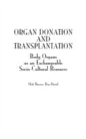 Organ Donation and Transplantation: Body Organs as an Exchangeable Socio-Cultural Resource 0275979180 Book Cover