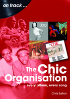 The Chic Organisation: Every Album, Every Song (on track) 1789523664 Book Cover