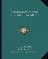 Tutankhamen And His Medical Men 1425363008 Book Cover