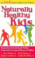 Naturally Healthy Kids: Integrating Conventional and Holistic Treatments for Common Illnesses of Children 0977394921 Book Cover
