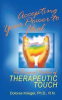 Accepting Your Power to Heal: The Personal Practice of Therapeutic Touch 1879181045 Book Cover