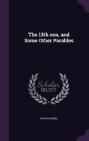 The 13th Son, and Some Other Parables 1149887877 Book Cover