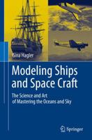 Modeling Ships and Space Craft: The Science and Art of Mastering the Oceans and Sky 1461445957 Book Cover