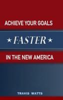 Achieve Your Goals Faster in the New America 1312710403 Book Cover