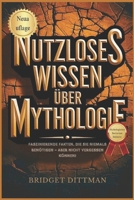 NUTZLOSES WISSEN ÜBER MYTHOLOGIE: FASZINIERENDE FAKTEN, DIE SIE NIEMALS BENÖTIGEN – ABER NICHT VERGESSEN KÖNNEN! (German Edition) B0F1SZDFYH Book Cover