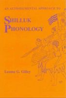 An Autosegmental Approach to Shilluk Phonology ((SIL International and the University of Texas at Arlington Publications in Linguistics, Vol 103) 0883121069 Book Cover