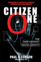 Citizen One: The Case Against Digital Identity 1923197177 Book Cover
