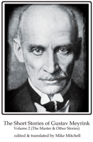 The Short Stories of Gustav Meyrink Volume 2: The Master and Other Stories 1915568056 Book Cover