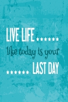 Live life like today is your last day: Funny and intelligent Notebook, Diary And Journal for everybody with 120 Lined Pages 6x9 inches 1673859186 Book Cover